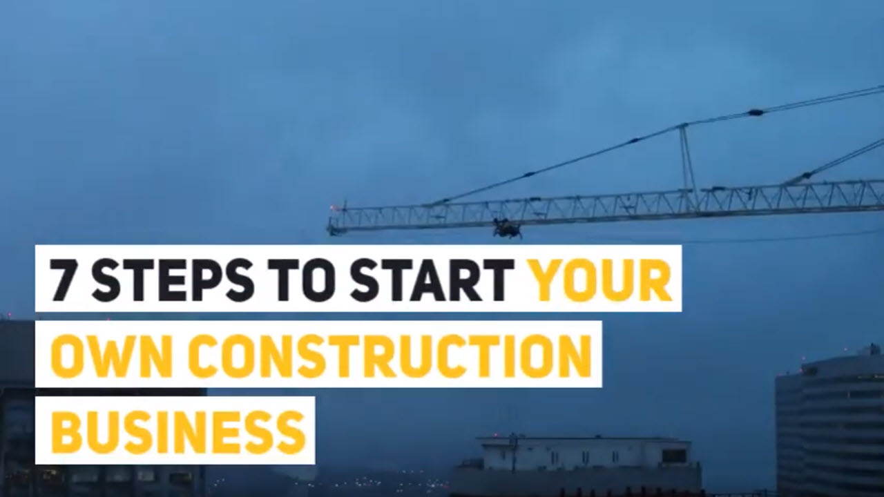 7 Steps To Successfully Start Your Own Construction Business